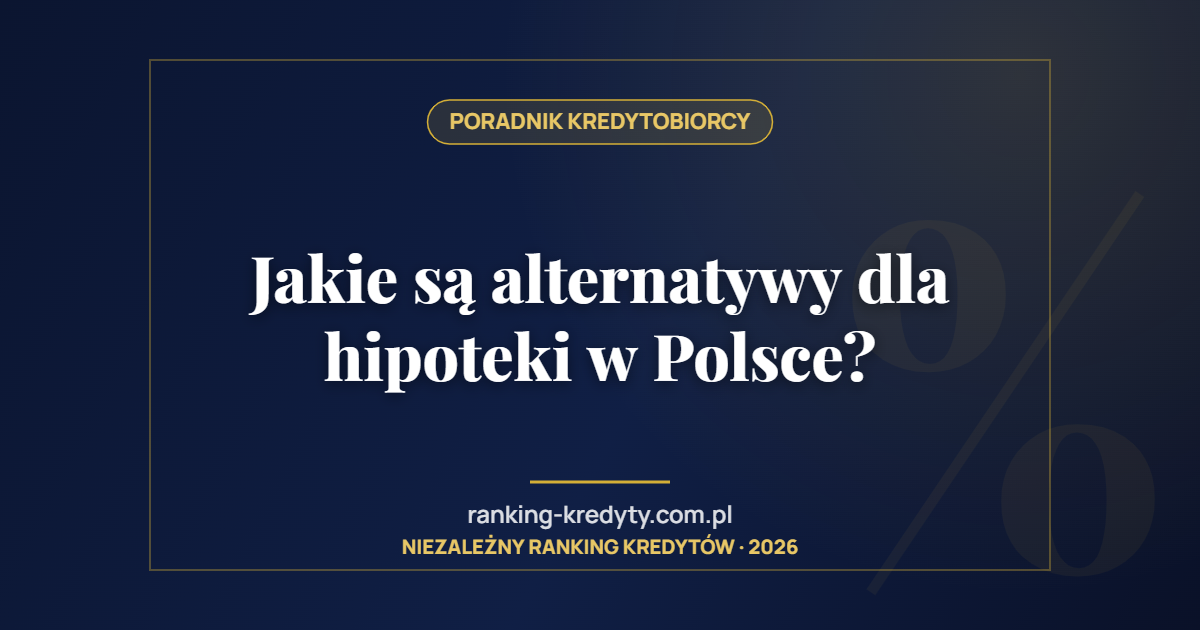 Jakie są alternatywy dla hipoteki w Polsce?