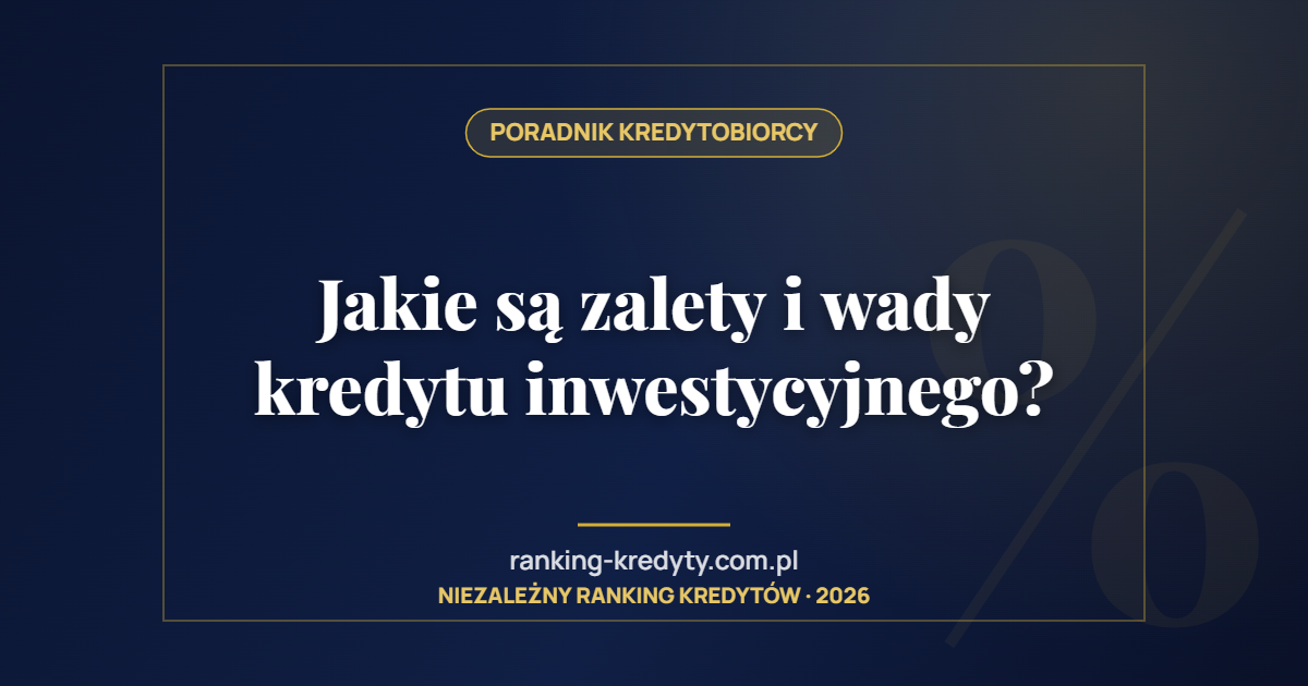 Jakie są zalety i wady kredytu inwestycyjnego?