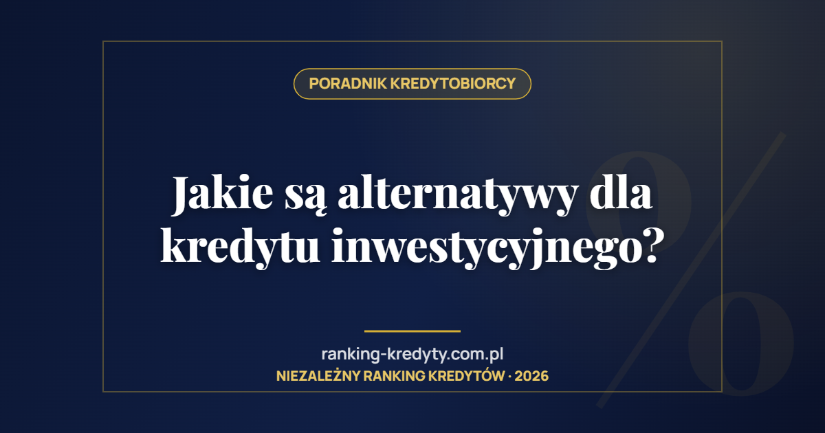 Jakie są alternatywy dla kredytu inwestycyjnego?