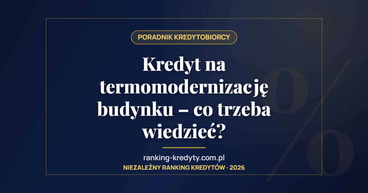 Kredyt na termomodernizację budynku – co trzeba wiedzieć?