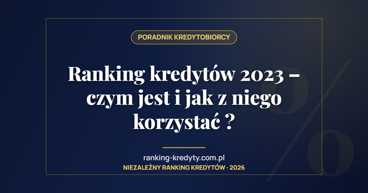 Ranking kredytów 2023 – czym jest i jak z niego korzystać ?