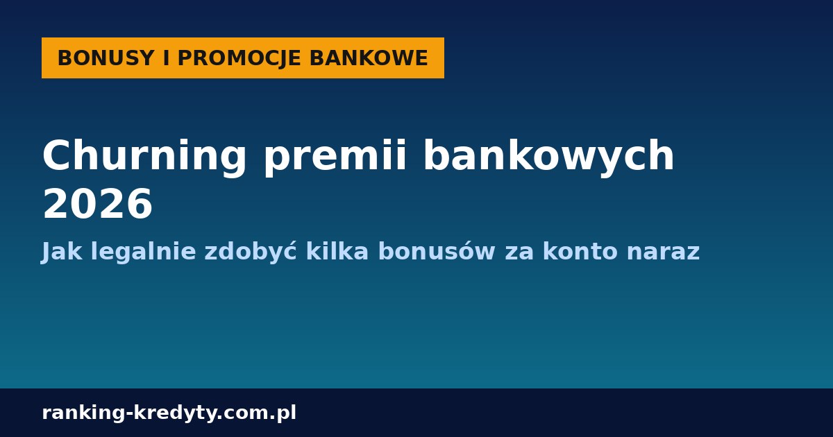 Churning premii bankowych 2026 - jak laczyc bonusy za konto