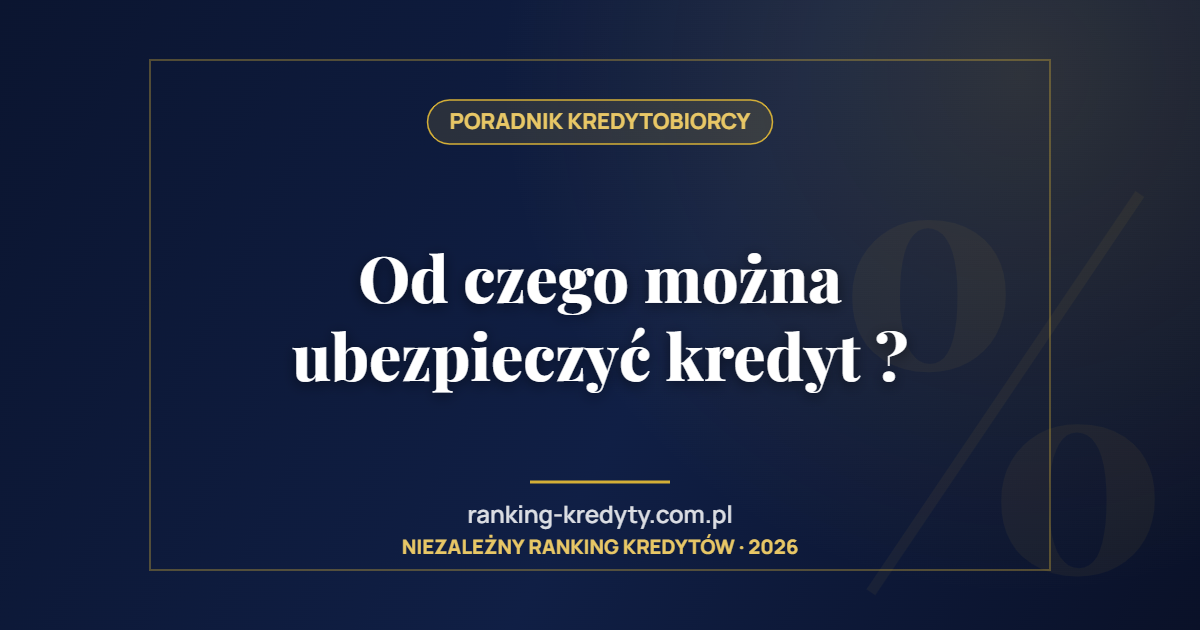Od czego można ubezpieczyć kredyt ?
