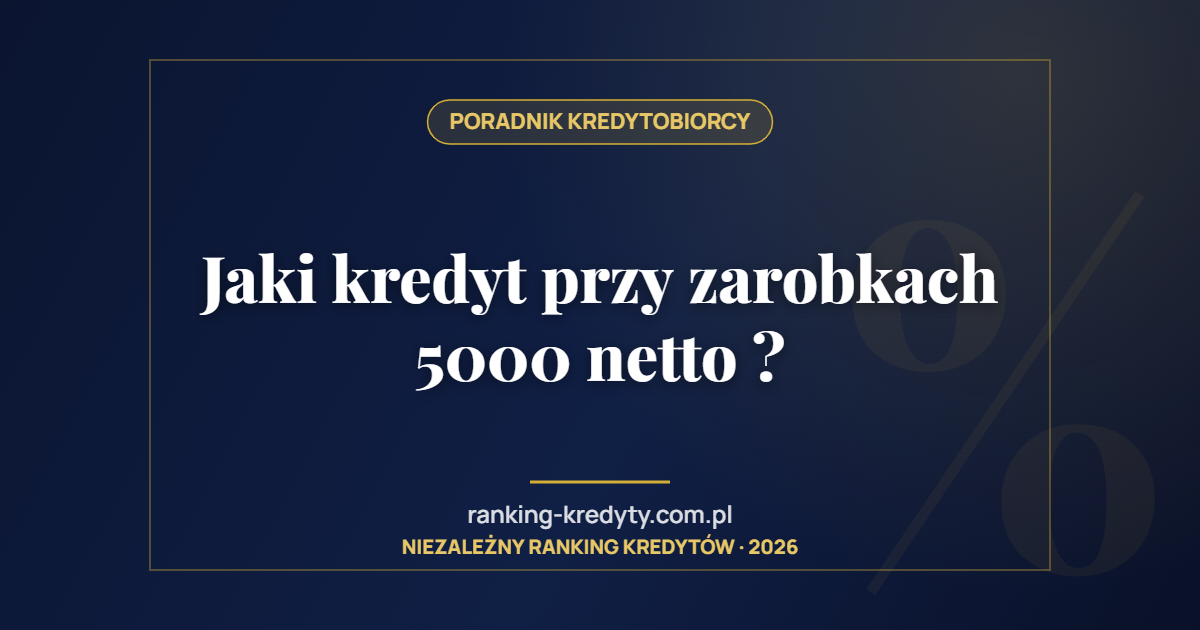 Jaki kredyt przy zarobkach 5000 netto ?