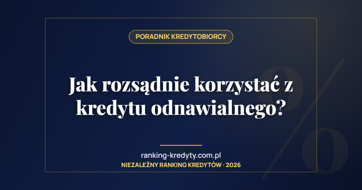 Jak rozsądnie korzystać z kredytu odnawialnego?