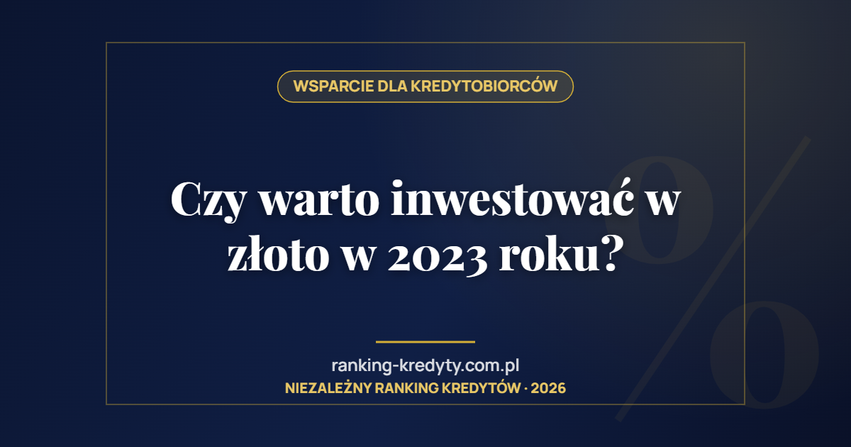 Czy warto inwestować w złoto w 2023 roku?