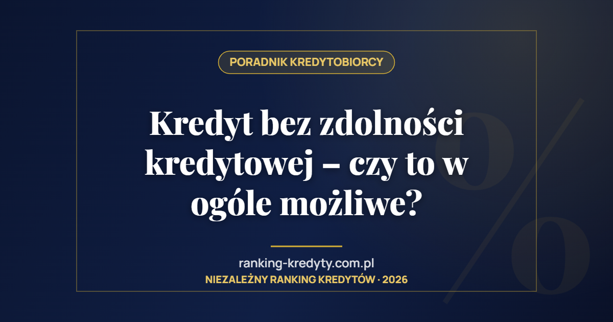 Kredyt bez zdolności kredytowej – czy to w ogóle możliwe?