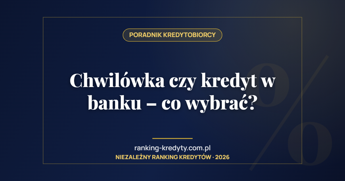 Chwilówka czy kredyt w banku – co wybrać?