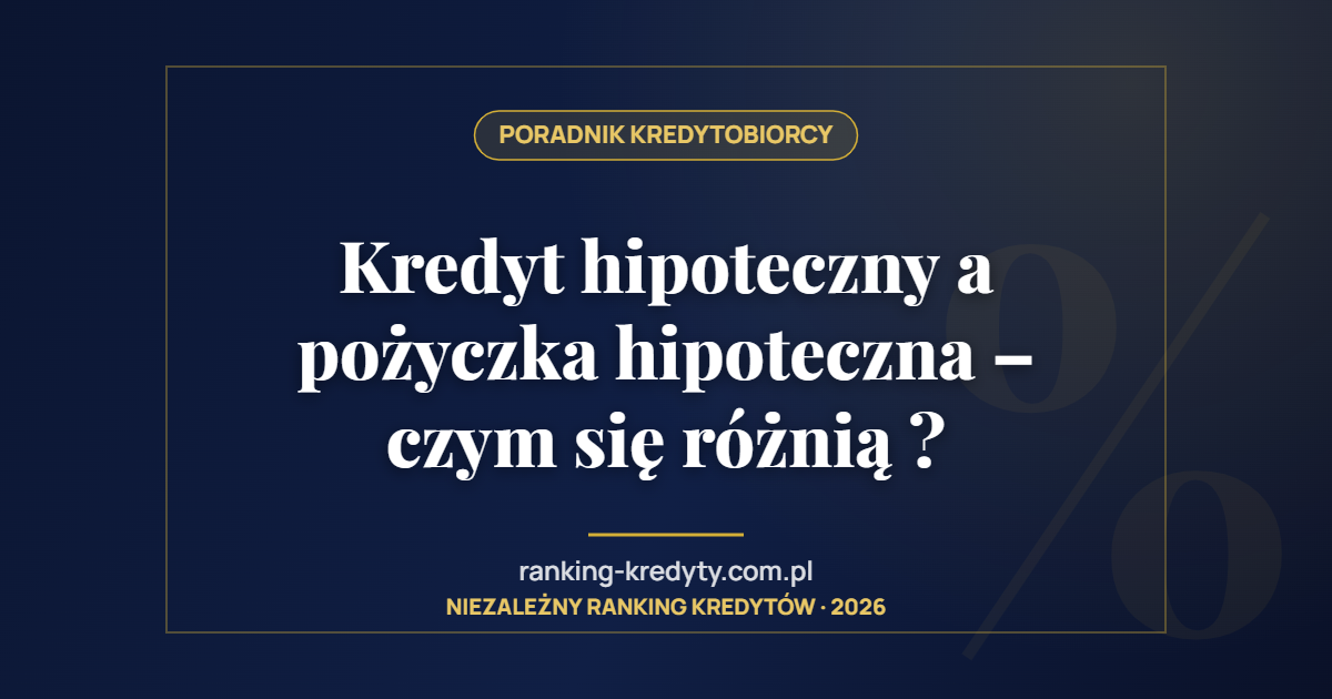 Kredyt hipoteczny a pożyczka hipoteczna – czym się różnią ?
