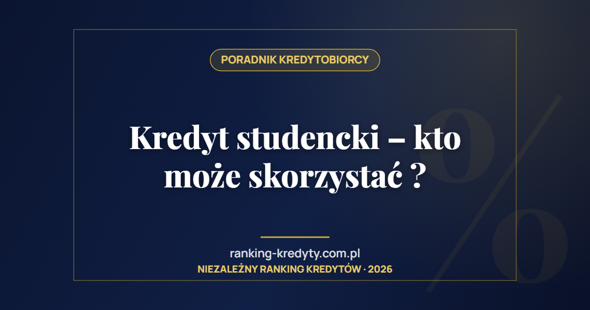 Kredyt studencki – kto może skorzystać ?