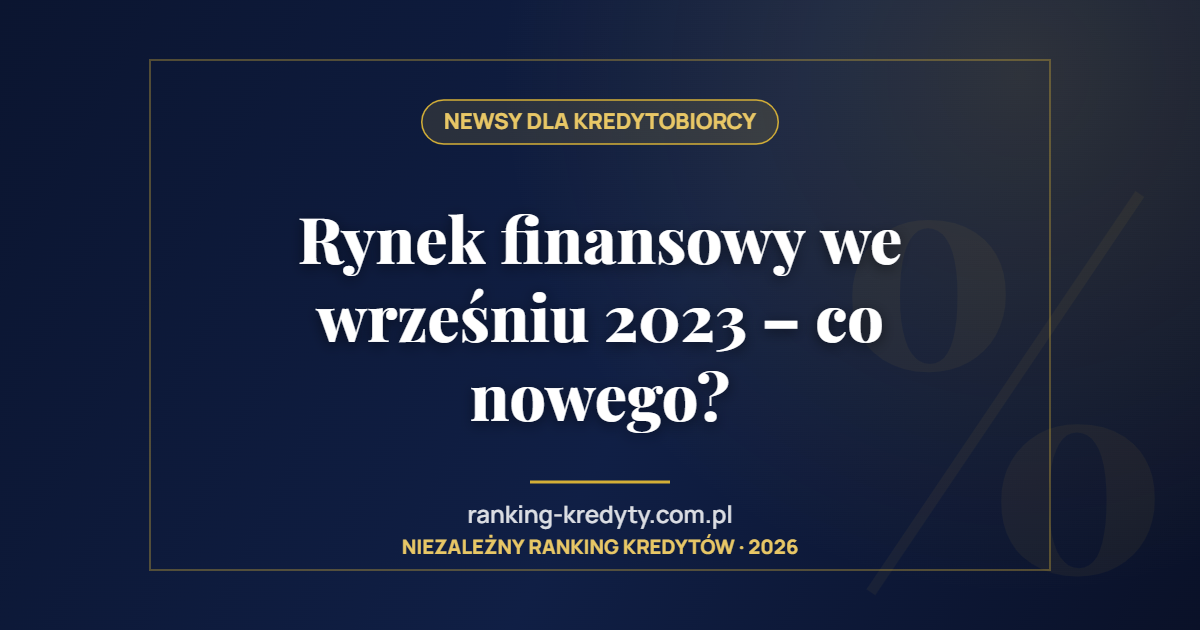 Rynek finansowy we wrześniu 2023 – co nowego?