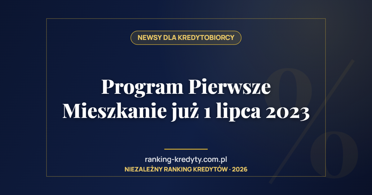 Program Pierwsze Mieszkanie już 1 lipca 2023