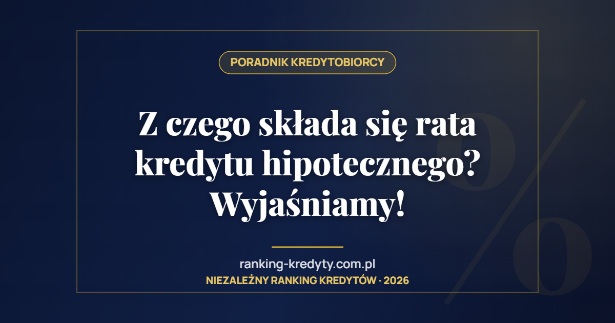 Z czego składa się rata kredytu hipotecznego? Wyjaśniamy!
