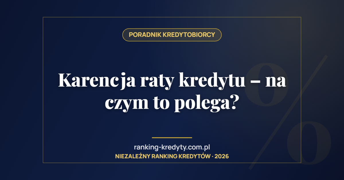 Karencja raty kredytu – na czym to polega?