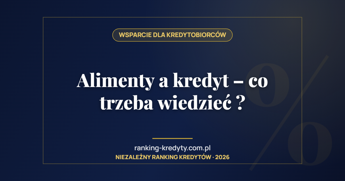 Alimenty a kredyt – co trzeba wiedzieć ?
