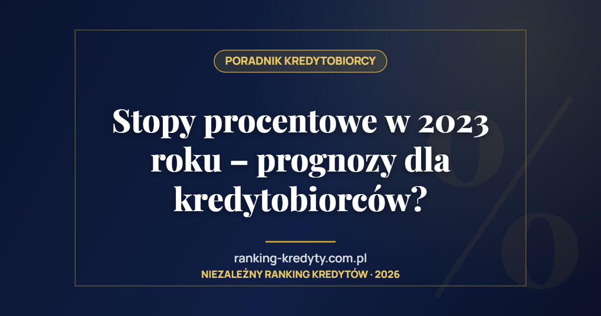 Stopy procentowe w 2023 roku – prognozy dla kredytobiorców?