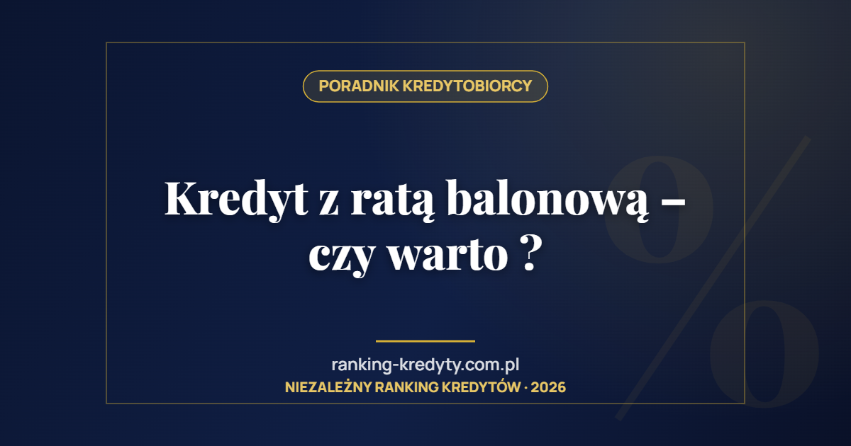 Kredyt z ratą balonową – czy warto ?