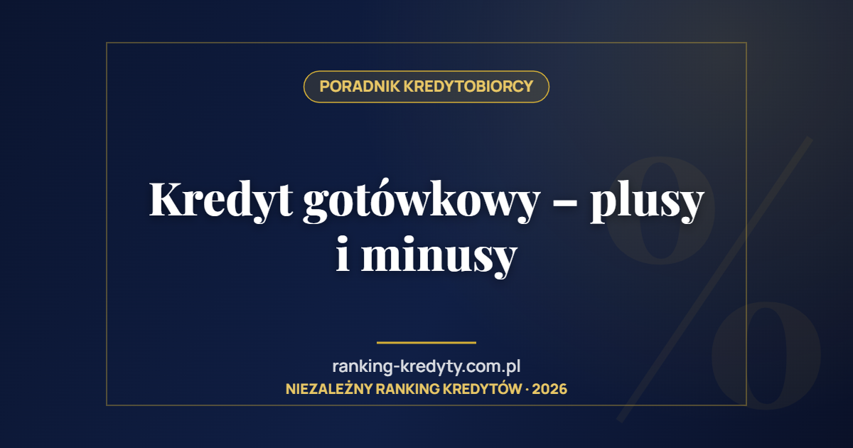 Kredyt gotówkowy – plusy i minusy
