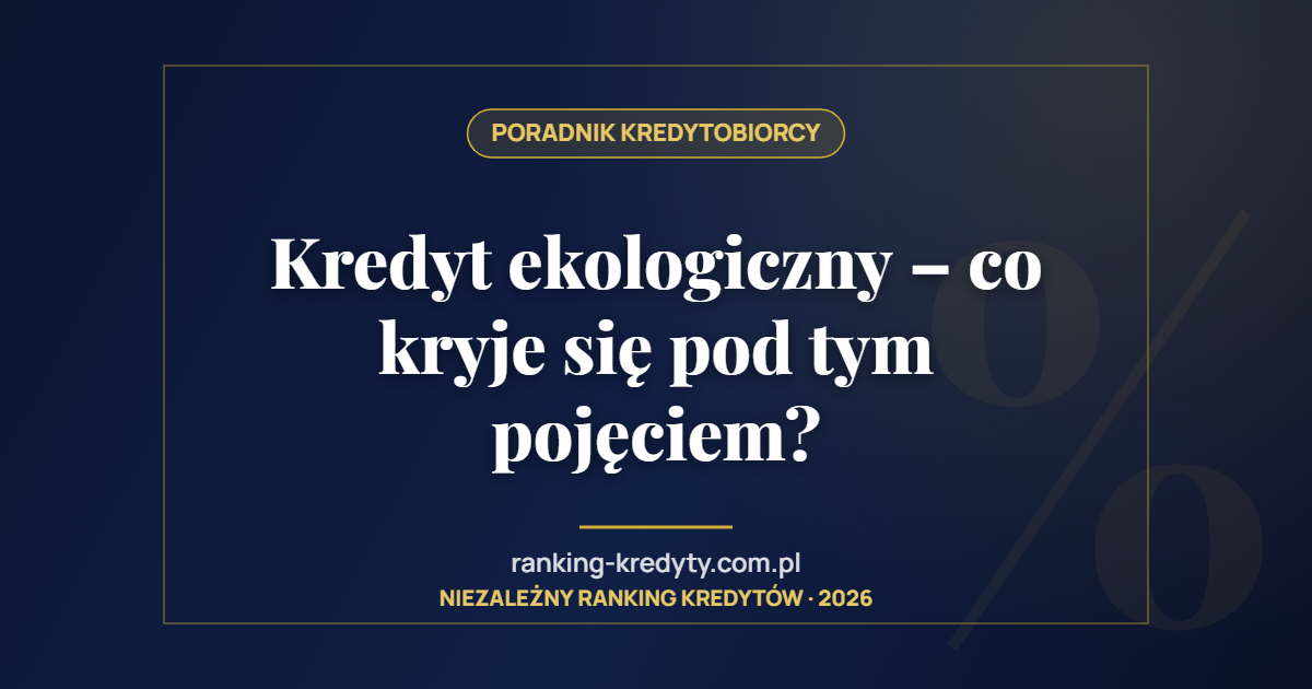 Kredyt ekologiczny – co kryje się pod tym pojęciem?