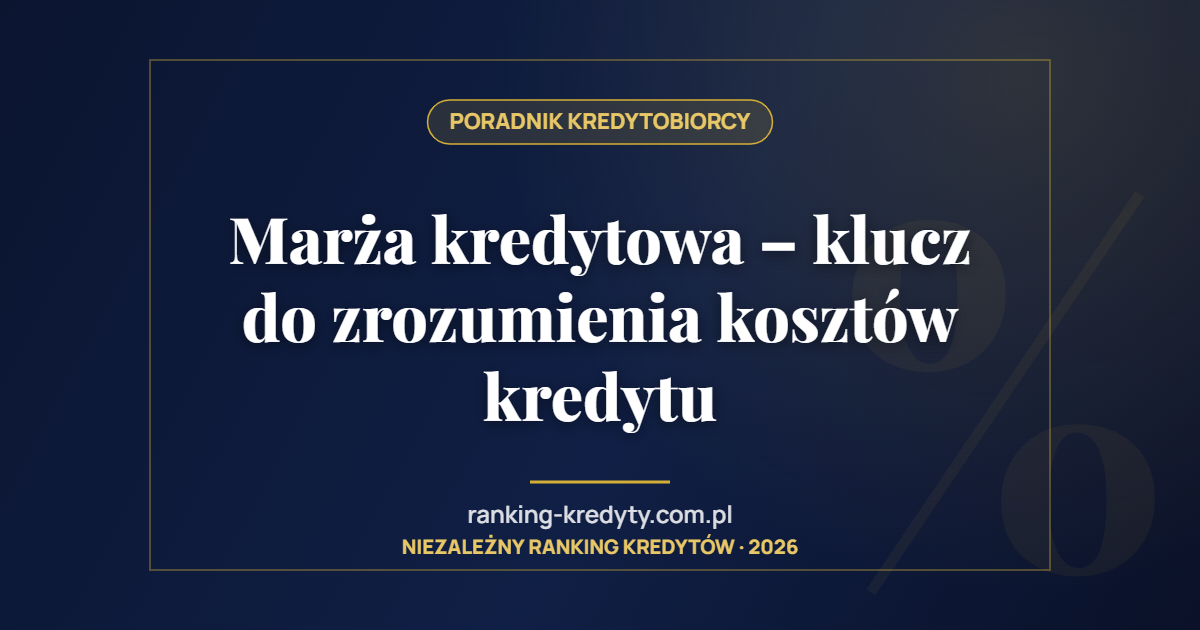 Marża kredytowa – klucz do zrozumienia kosztów kredytu