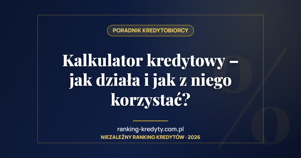 Kalkulator kredytowy – jak działa i jak z niego korzystać?