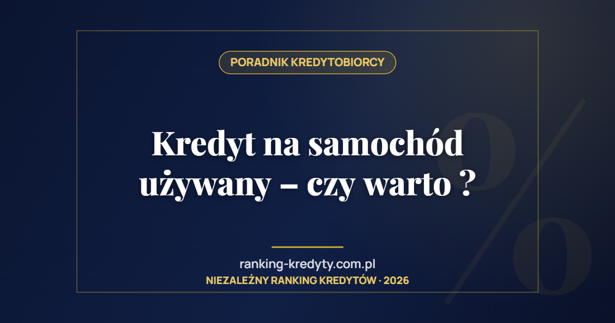 Kredyt na samochód używany – czy warto ?