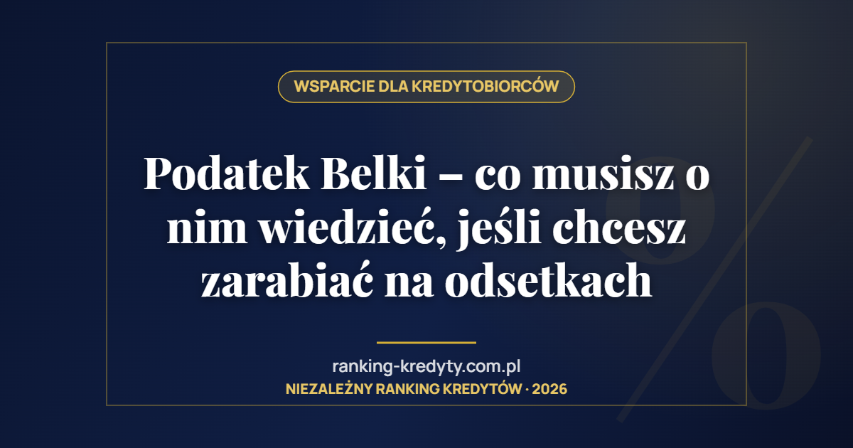 Podatek Belki – co musisz o nim wiedzieć, jeśli chcesz zarabiać na odsetkach