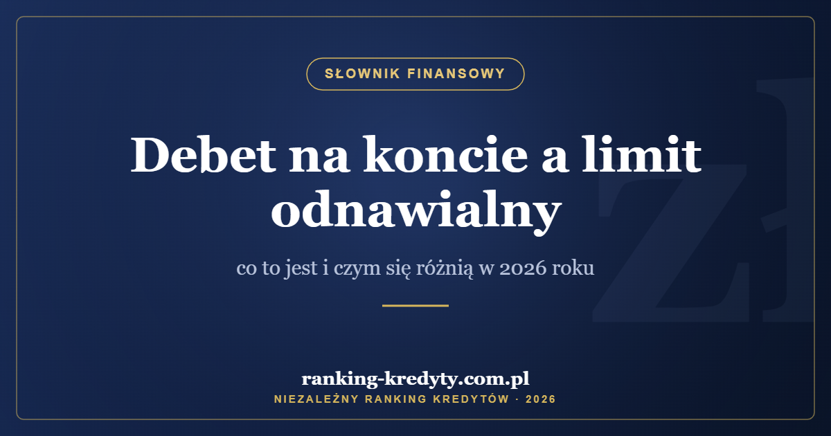 Debet na koncie a limit odnawialny – co to jest i czym się różnią w 2026 roku