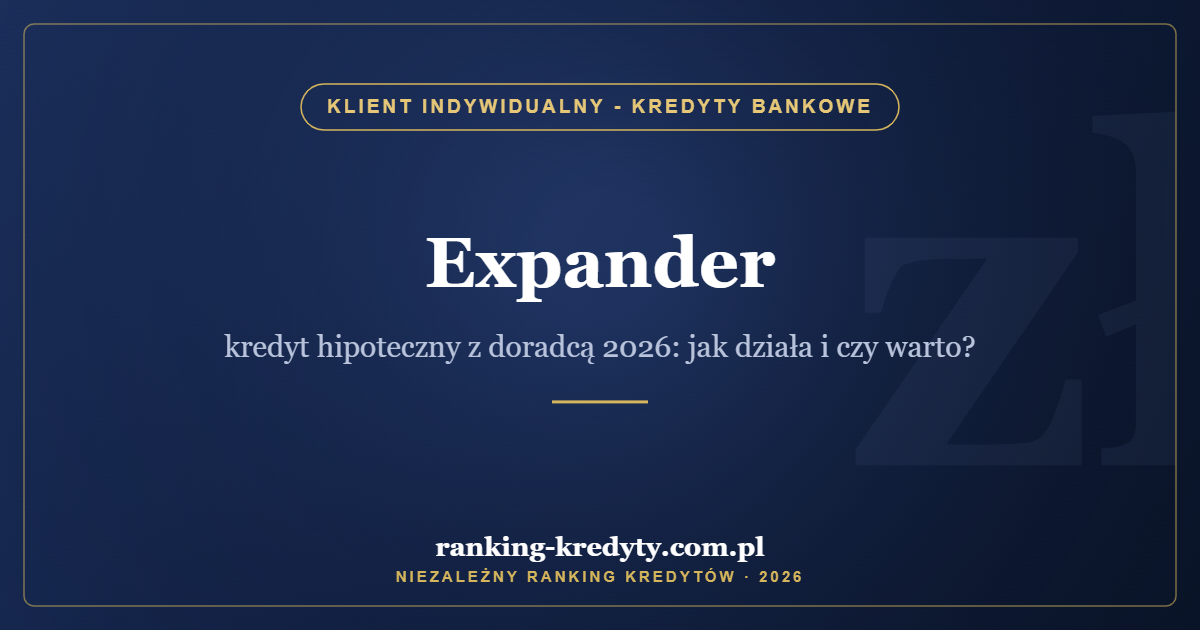 Expander – kredyt hipoteczny z doradcą 2026: jak działa i czy warto?