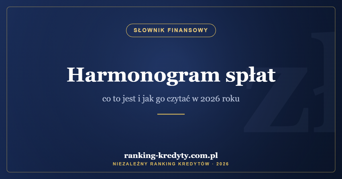 Harmonogram spłat – co to jest i jak go czytać w 2026 roku