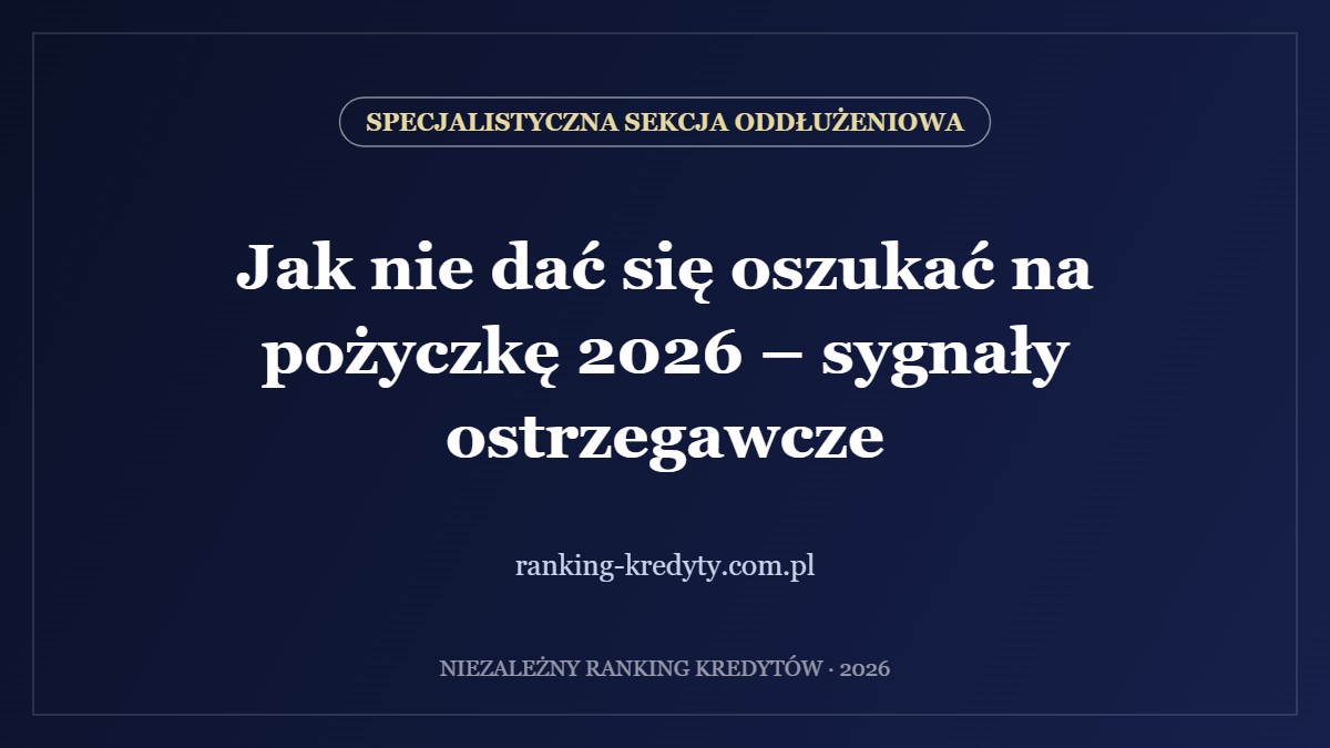 Jak nie dać się oszukać na pożyczkę 2026 – sygnały ostrzegawcze