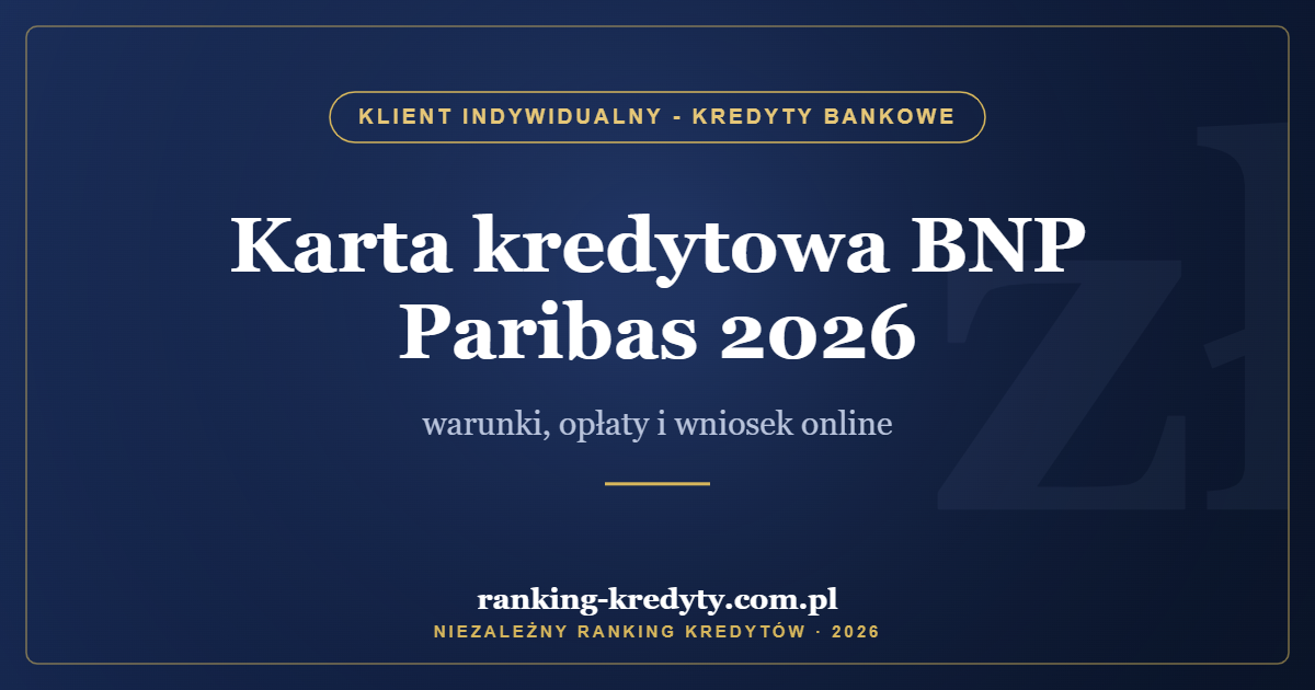 Karta kredytowa BNP Paribas 2026 – warunki, opłaty i wniosek online
