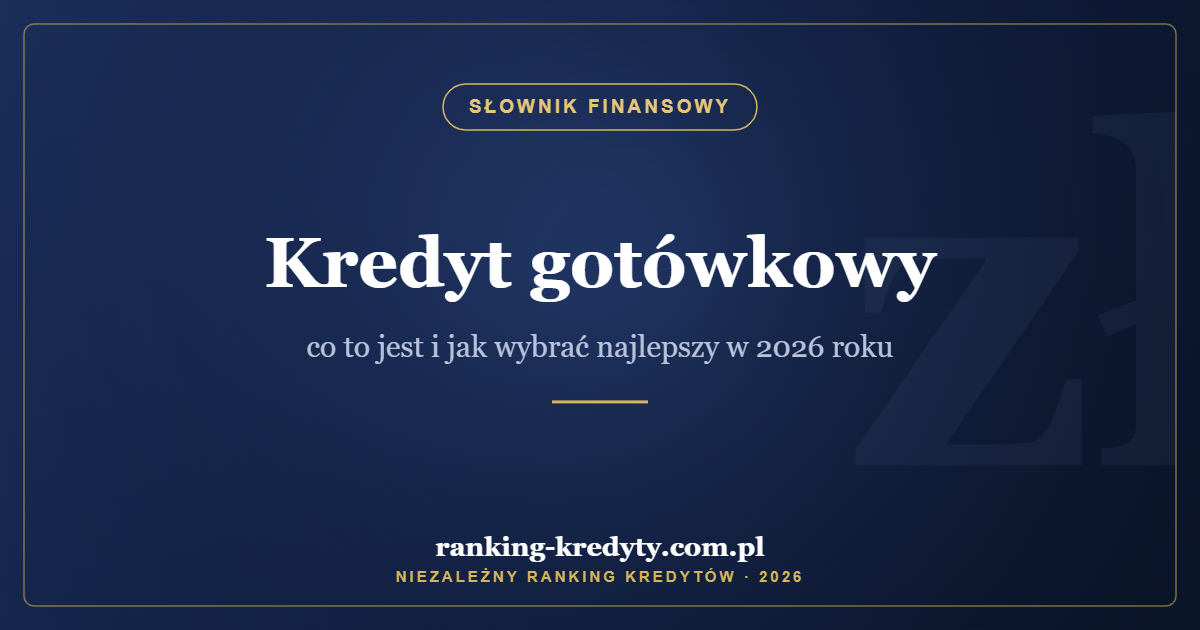 Kredyt gotówkowy – co to jest i jak wybrać najlepszy w 2026 roku