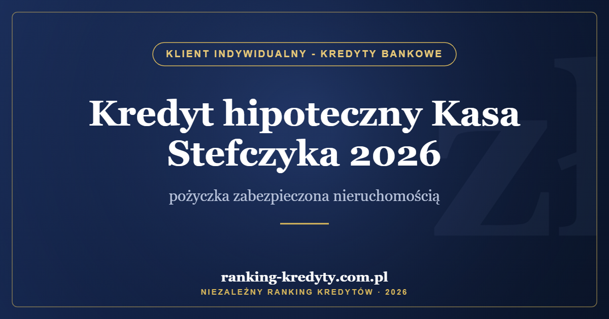 Kredyt hipoteczny Kasa Stefczyka 2026 – pożyczka zabezpieczona nieruchomością