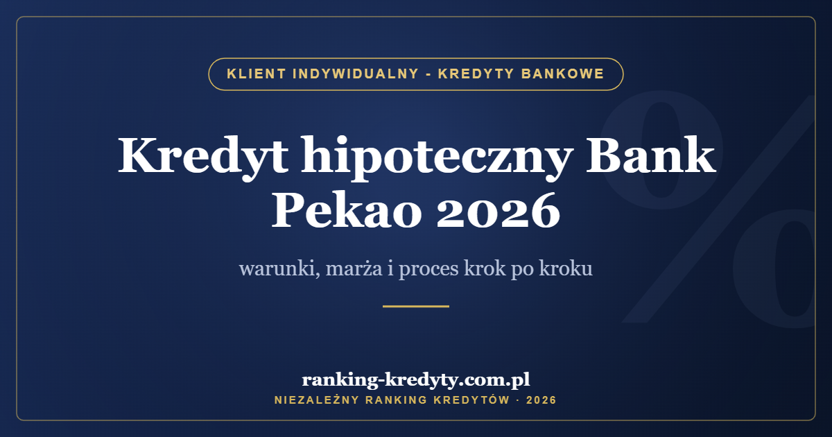 Kredyt hipoteczny Bank Pekao 2026 – warunki, marża i proces krok po kroku