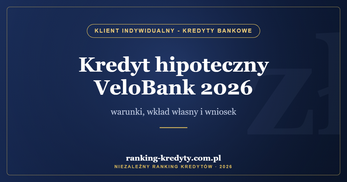 Kredyt hipoteczny VeloBank 2026 – warunki, wkład własny i wniosek