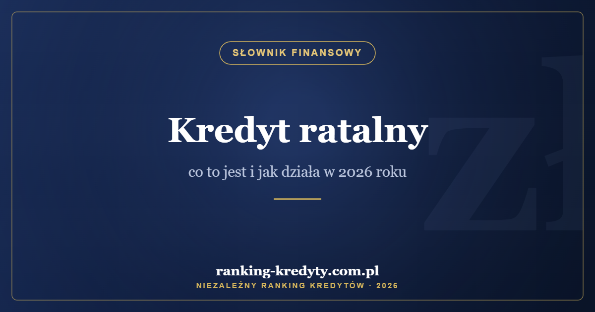 Kredyt ratalny – co to jest i jak działa w 2026 roku