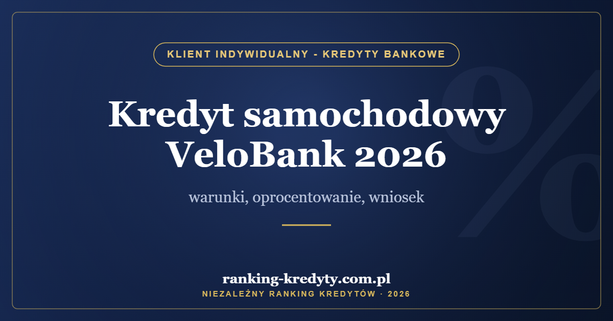 Kredyt samochodowy VeloBank 2026 – warunki, oprocentowanie, wniosek