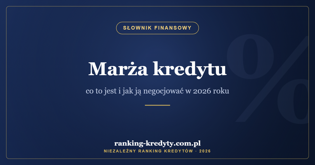Marża kredytu – co to jest i jak ją negocjować w 2026 roku