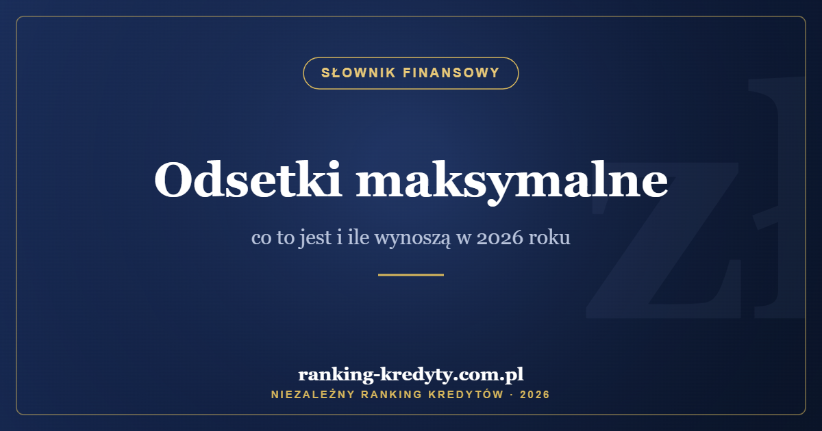 Odsetki maksymalne – co to jest i ile wynoszą w 2026 roku