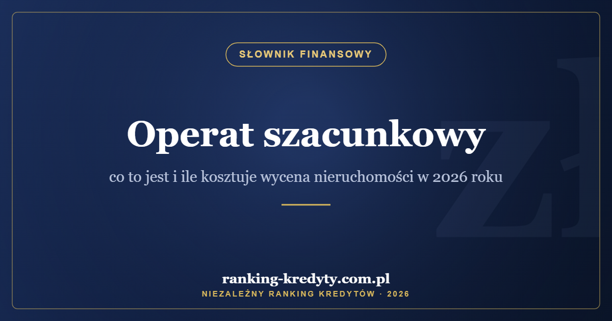 Operat szacunkowy – co to jest i ile kosztuje wycena nieruchomości w 2026 roku