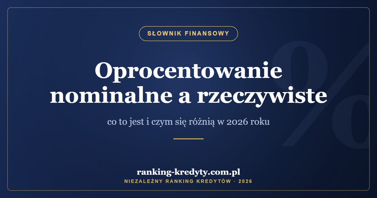 Oprocentowanie nominalne a rzeczywiste – co to jest i czym się różnią w 2026 roku