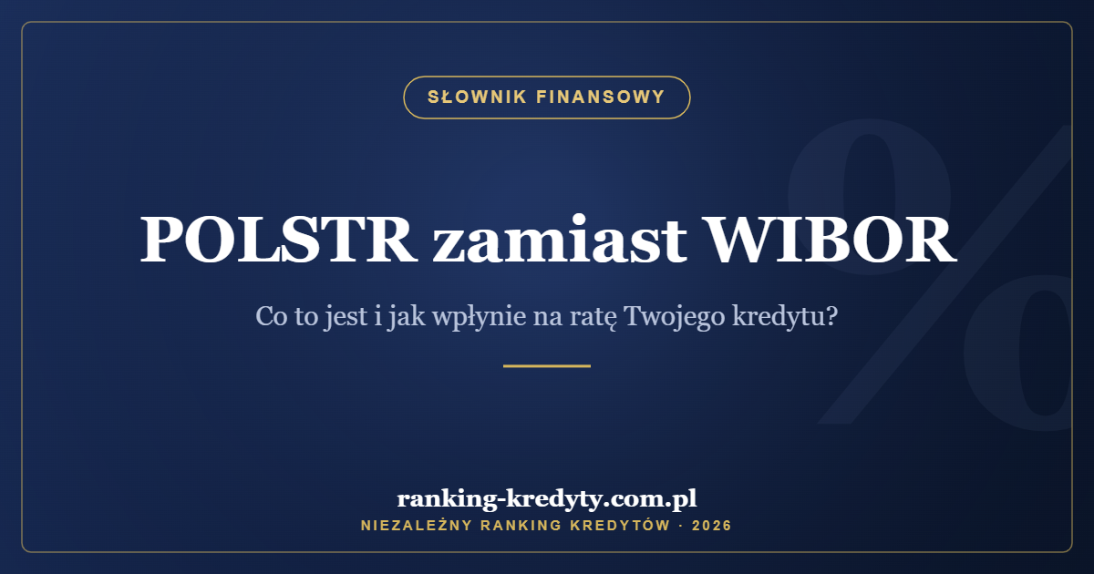 POLSTR zamiast WIBOR – co to jest i jak wpłynie na ratę Twojego kredytu?