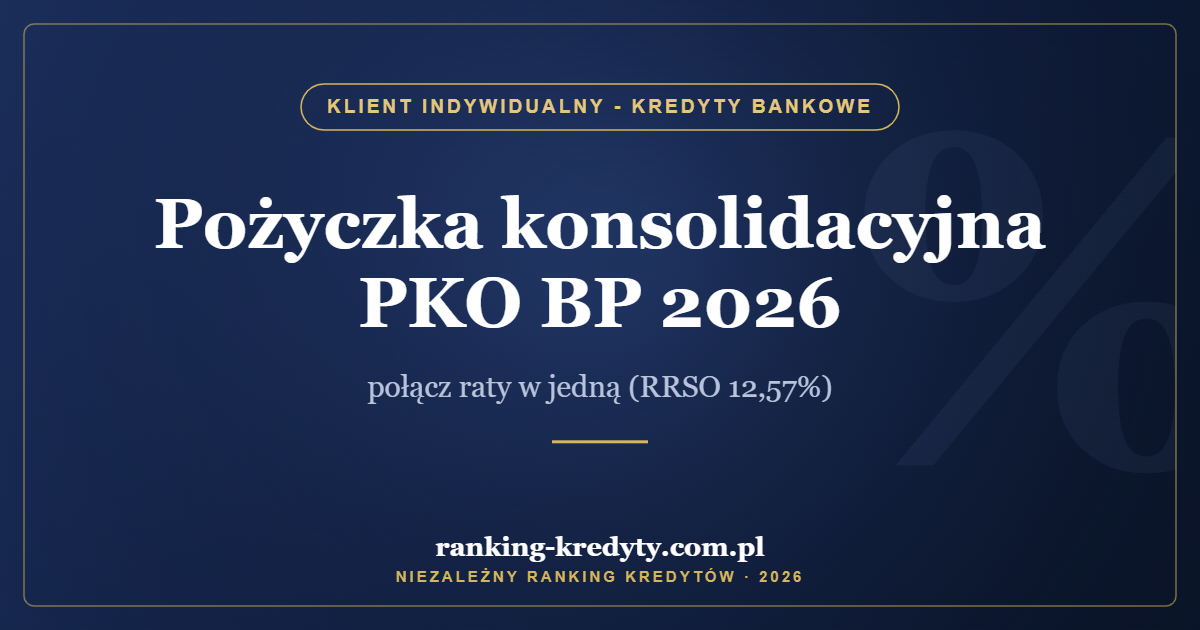 Pożyczka konsolidacyjna PKO BP 2026 – połącz raty w jedną (RRSO 12,57%)