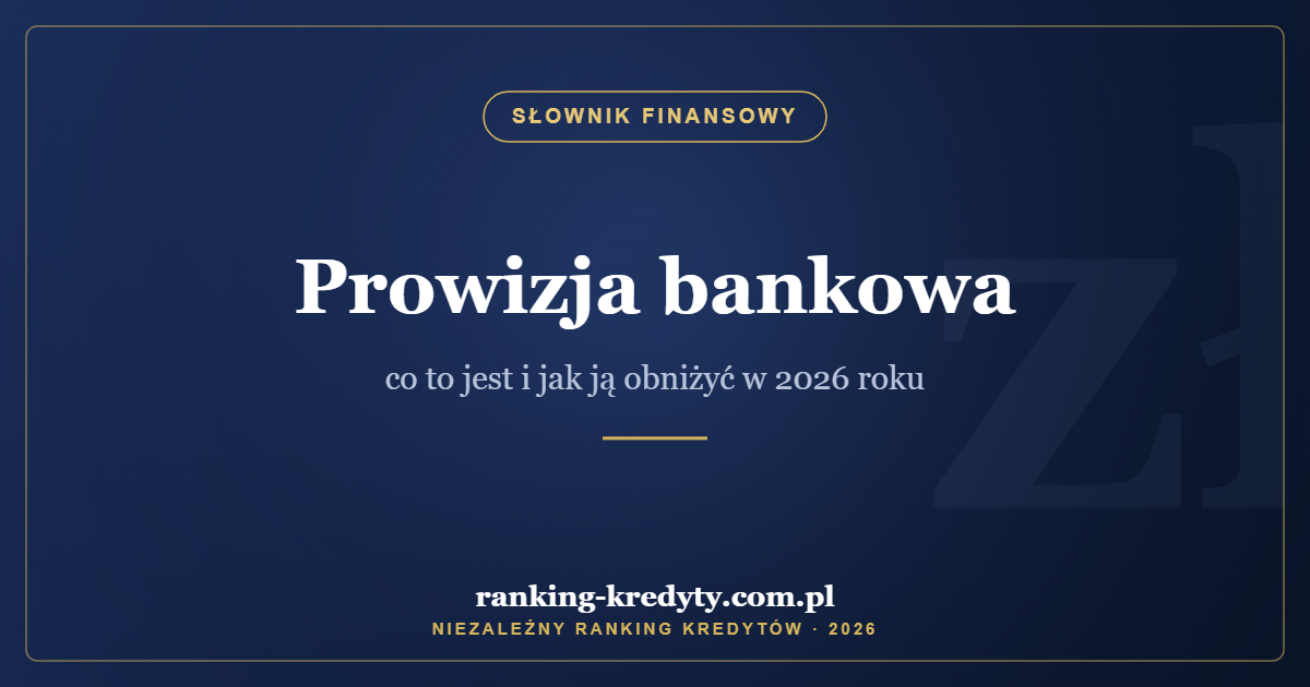 Prowizja bankowa – co to jest i jak ją obniżyć w 2026 roku