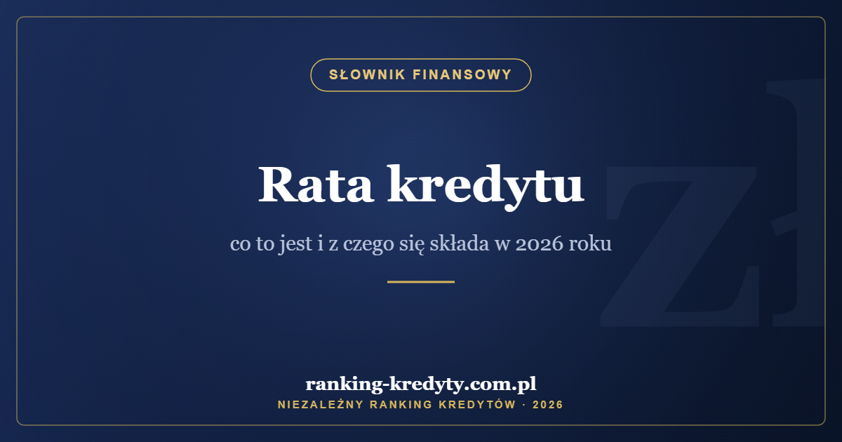 Rata kredytu – co to jest i z czego się składa w 2026 roku