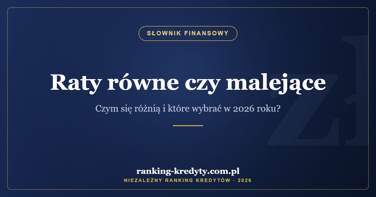 Raty równe czy malejące – czym się różnią i które wybrać w 2026 roku?