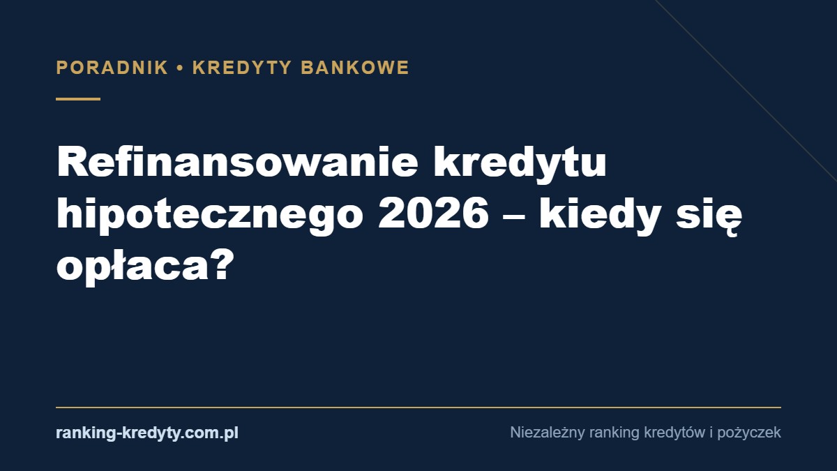 Okładka artykułu: Refinansowanie kredytu hipotecznego 2026 – kiedy się opłaca?
