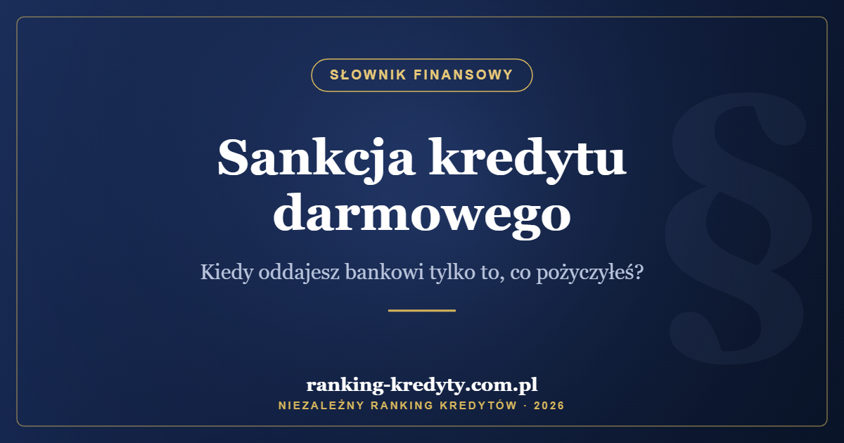 Sankcja kredytu darmowego – co to jest i kiedy oddajesz bankowi tylko to, co pożyczyłeś?