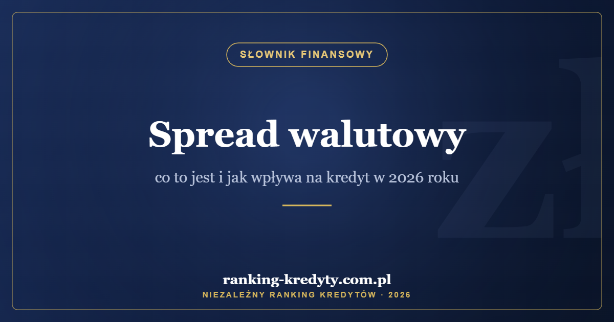 Spread walutowy – co to jest i jak wpływa na kredyt w 2026 roku